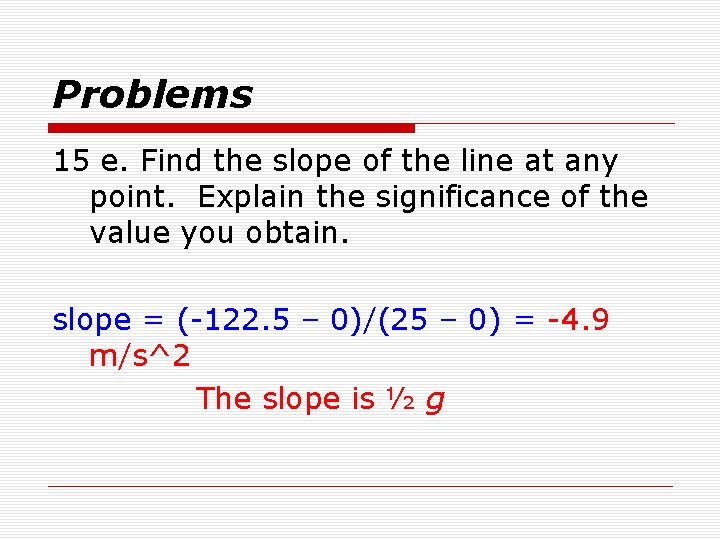 Problems 15 e. Find the slope of the line at any point. Explain the