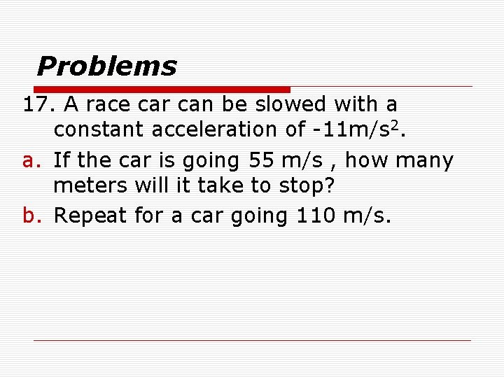 Problems 17. A race car can be slowed with a constant acceleration of -11