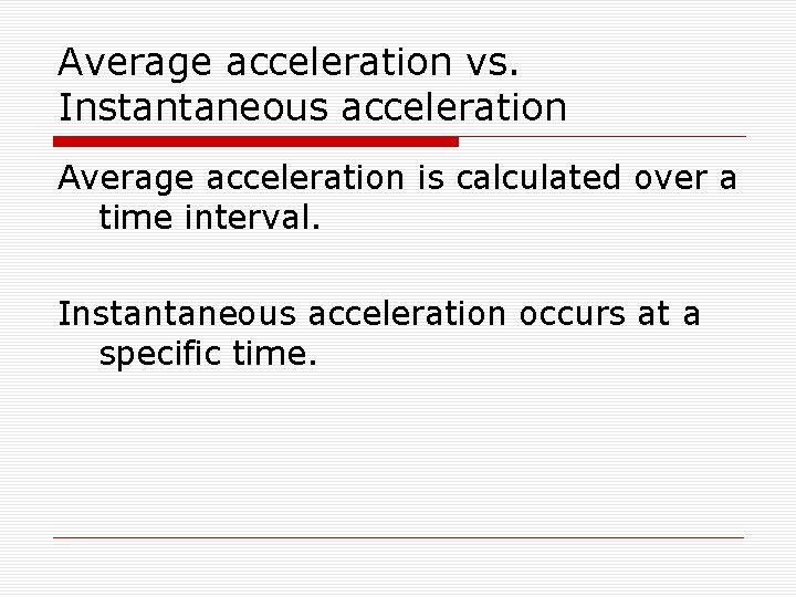 Average acceleration vs. Instantaneous acceleration Average acceleration is calculated over a time interval. Instantaneous
