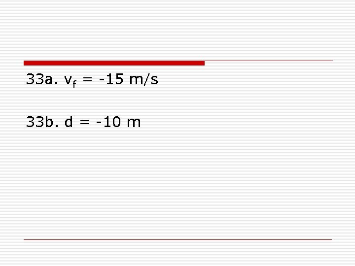 33 a. vf = -15 m/s 33 b. d = -10 m 