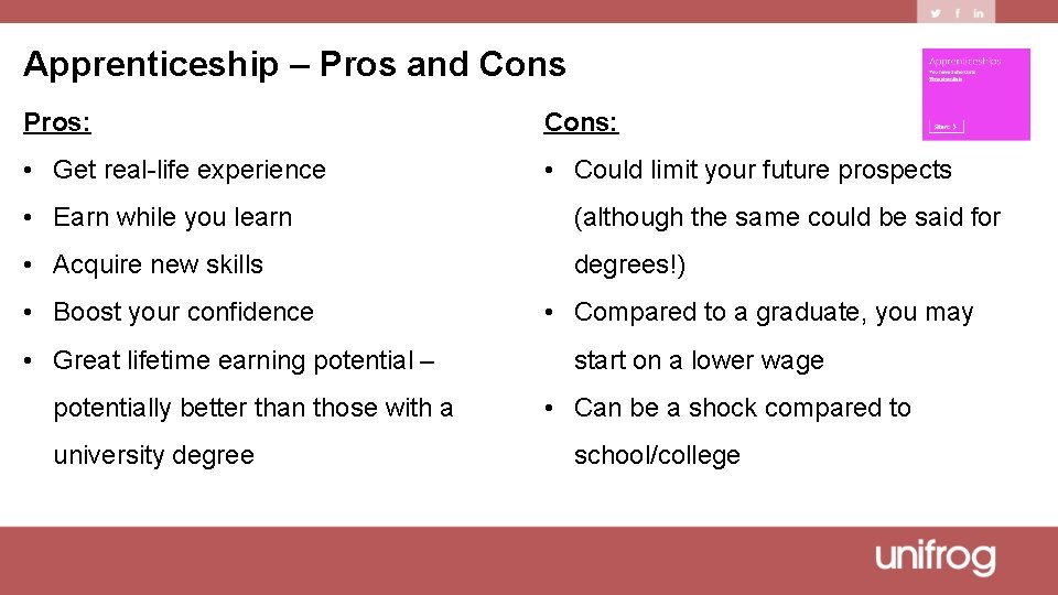 Apprenticeship – Pros and Cons Pros: Cons: • Get real-life experience • Could limit
