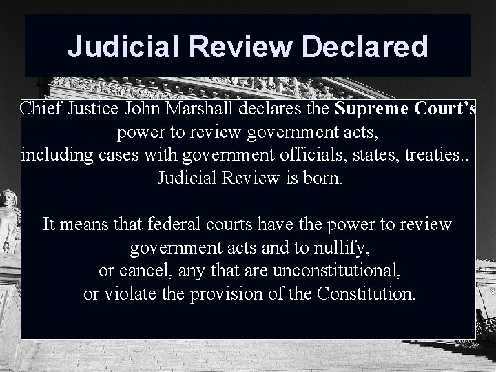 Judicial Review Declared Chief Justice John Marshall declares the Supreme Court’s power to review Judicial Review Declared Chief Justice John Marshall declares the Supreme Court’s power to review