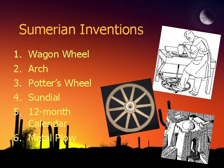Sumerian Inventions 1. 2. 3. 4. 5. Wagon Wheel Arch Potter’s Wheel Sundial 12
