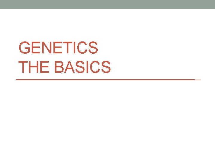 GENETICS THE BASICS 