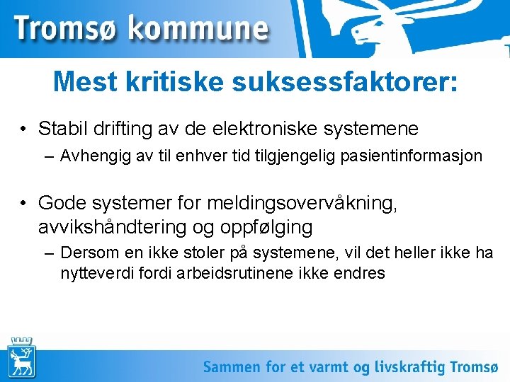 Mest kritiske suksessfaktorer: • Stabil drifting av de elektroniske systemene – Avhengig av til