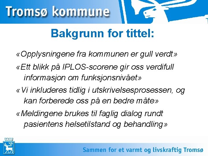 Bakgrunn for tittel: «Opplysningene fra kommunen er gull verdt» «Ett blikk på IPLOS-scorene gir