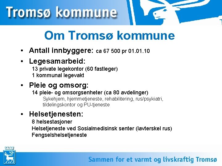 Om Tromsø kommune • Antall innbyggere: ca 67 500 pr 01. 10 • Legesamarbeid: