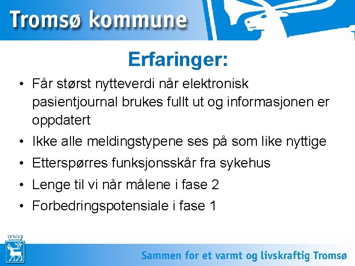 Erfaringer: • Får størst nytteverdi når elektronisk pasientjournal brukes fullt ut og informasjonen er