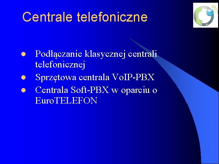Centrale telefoniczne l l l Podłączanie klasycznej centrali telefonicznej Sprzętowa centrala Vo. IP-PBX Centrala