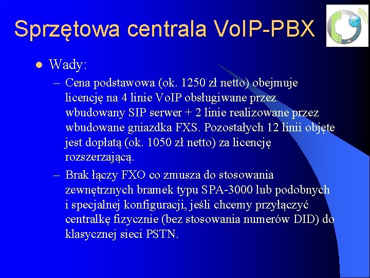 Sprzętowa centrala Vo. IP-PBX l Wady: – Cena podstawowa (ok. 1250 zł netto) obejmuje