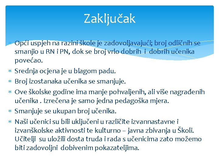 Zaključak Opći uspjeh na razini škole je zadovoljavajući; broj odličnih se smanjio u RN