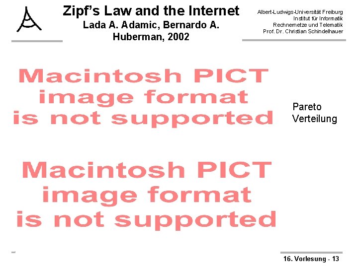 Zipf’s Law and the Internet Lada A. Adamic, Bernardo A. Huberman, 2002 Albert-Ludwigs-Universität Freiburg