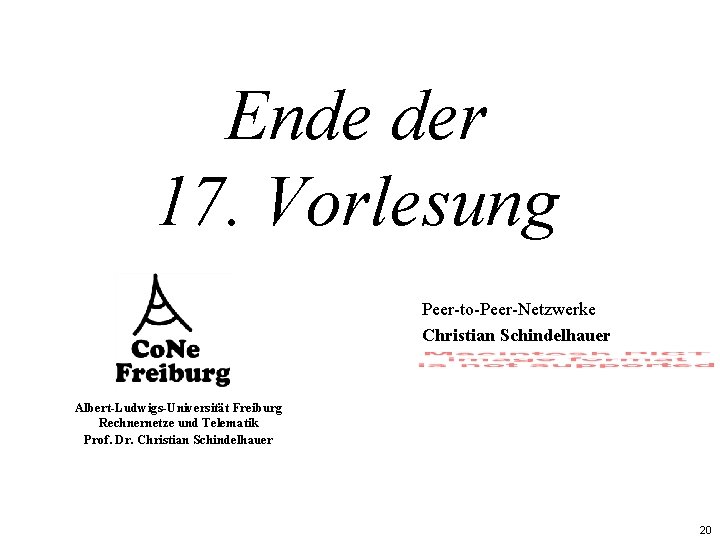 Ende der 17. Vorlesung Peer-to-Peer-Netzwerke Christian Schindelhauer Albert-Ludwigs-Universität Freiburg Rechnernetze und Telematik Prof. Dr.