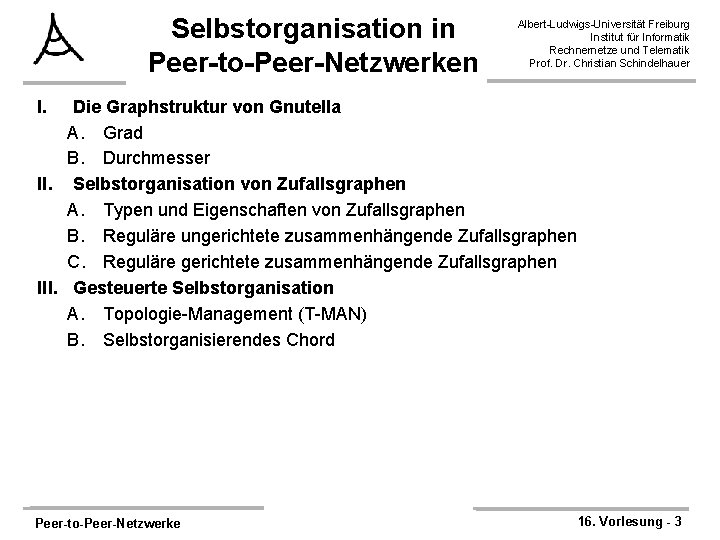 Selbstorganisation in Peer-to-Peer-Netzwerken Albert-Ludwigs-Universität Freiburg Institut für Informatik Rechnernetze und Telematik Prof. Dr. Christian
