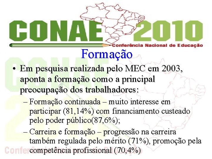 Formação • Em pesquisa realizada pelo MEC em 2003, aponta a formação como a