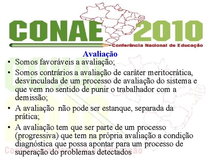  • • Avaliação Somos favoráveis a avaliação; Somos contrários a avaliação de caráter