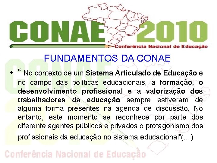 FUNDAMENTOS DA CONAE • “ No contexto de um Sistema Articulado de Educação e