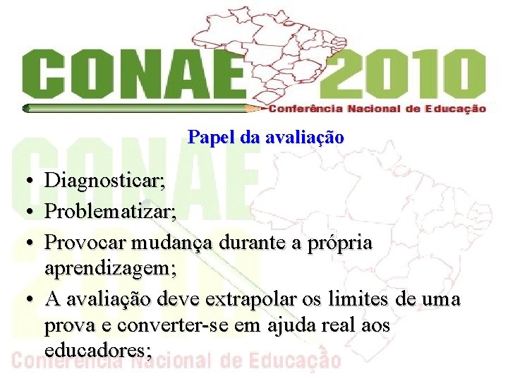 Papel da avaliação • Diagnosticar; • Problematizar; • Provocar mudança durante a própria aprendizagem;