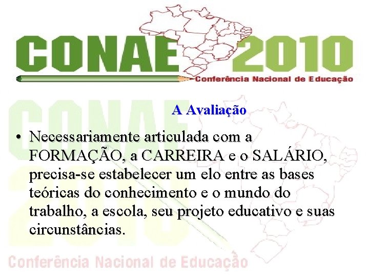 A Avaliação • Necessariamente articulada com a FORMAÇÃO, a CARREIRA e o SALÁRIO, precisa-se