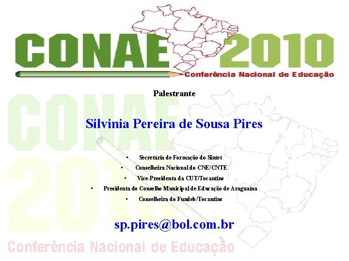 Palestrante Silvinia Pereira de Sousa Pires • • Conselheira Nacional do CNE/CNTE • •