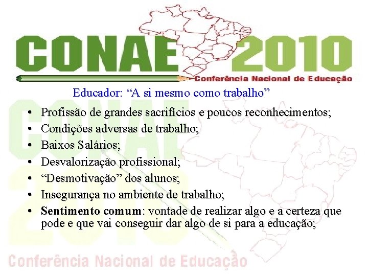 Educador: “A si mesmo como trabalho” • • Profissão de grandes sacrifícios e poucos