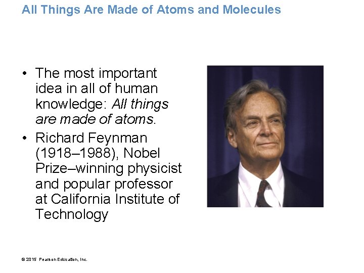 All Things Are Made of Atoms and Molecules • The most important idea in