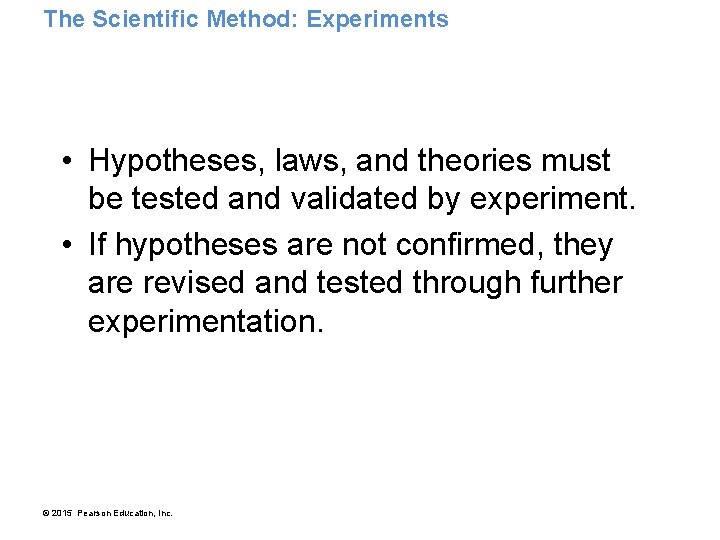 The Scientific Method: Experiments • Hypotheses, laws, and theories must be tested and validated