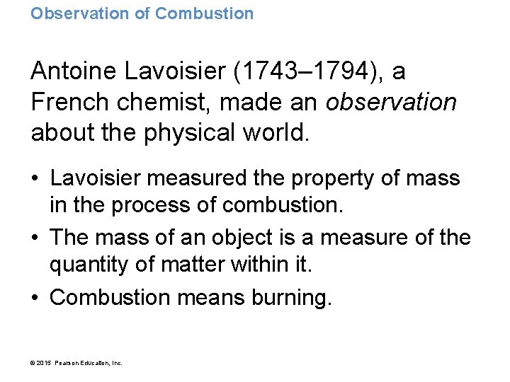 Observation of Combustion Antoine Lavoisier (1743– 1794), a French chemist, made an observation about