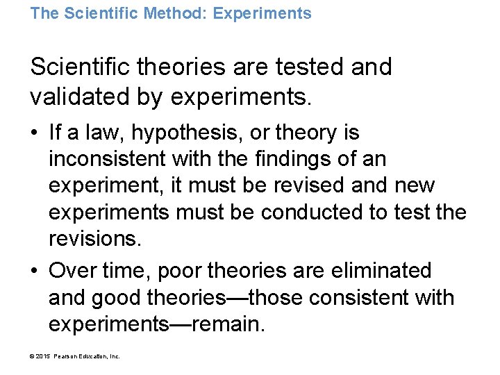 The Scientific Method: Experiments Scientific theories are tested and validated by experiments. • If