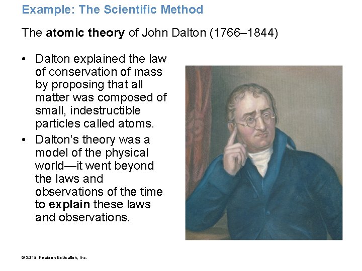 Example: The Scientific Method The atomic theory of John Dalton (1766– 1844) • Dalton