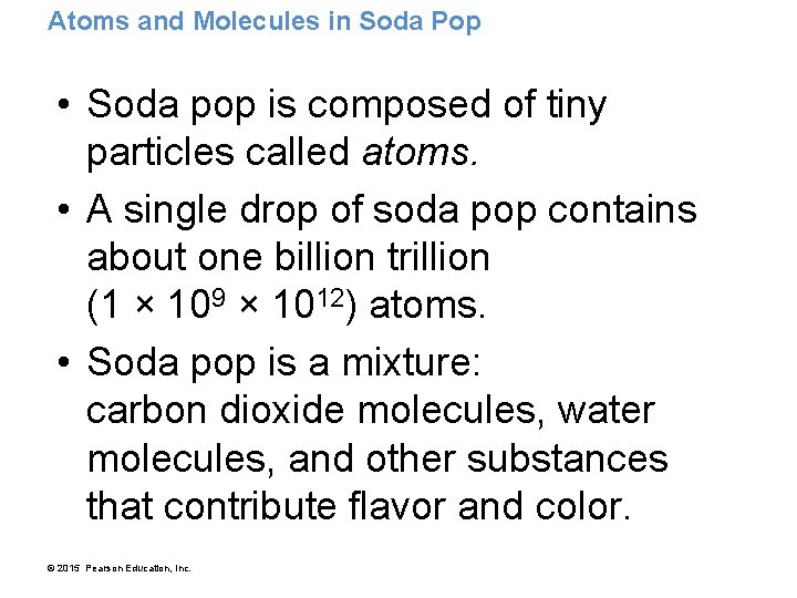 Atoms and Molecules in Soda Pop • Soda pop is composed of tiny particles