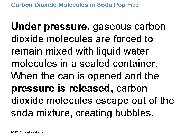 Carbon Dioxide Molecules in Soda Pop Fizz Under pressure, gaseous carbon dioxide molecules are