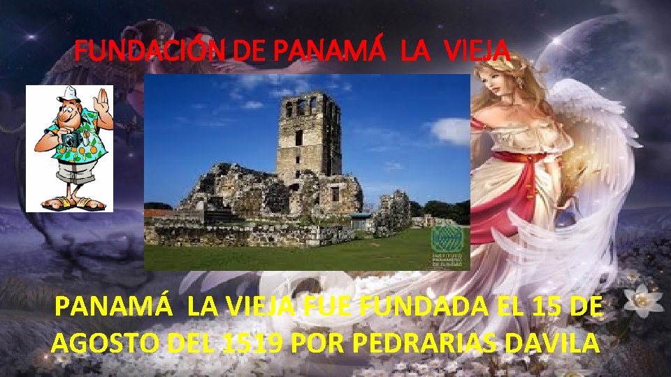 FUNDACIÓN DE PANAMÁ LA VIEJA FUE FUNDADA EL 15 DE AGOSTO DEL 1519 POR