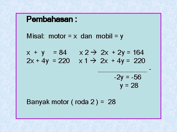 Pembahasan : Misal: motor = x dan mobil = y x + y =