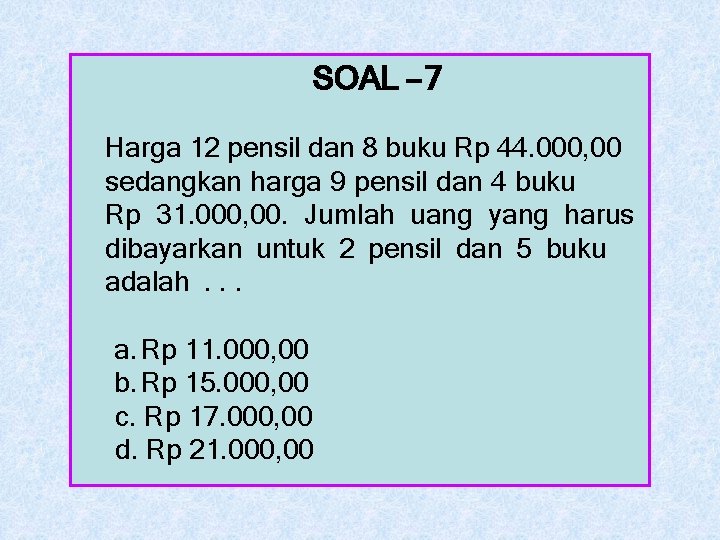 SOAL – 7 Harga 12 pensil dan 8 buku Rp 44. 000, 00 sedangkan