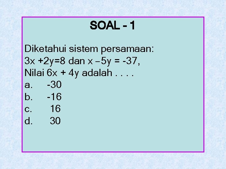 SOAL - 1 Diketahui sistem persamaan: 3 x +2 y=8 dan x – 5