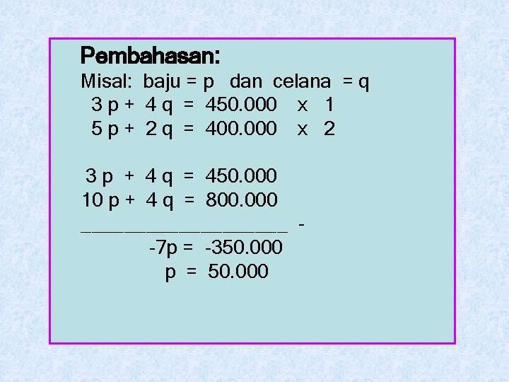 Pembahasan: Misal: baju = p dan celana = q 3 p + 4 q