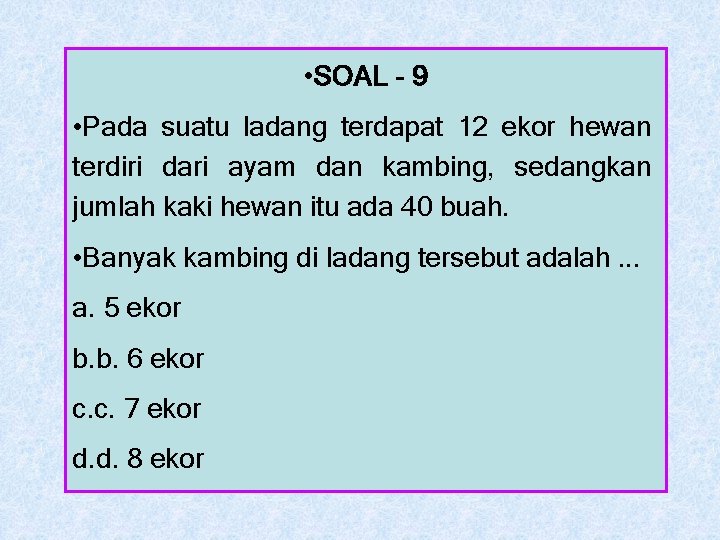  • SOAL - 9 • Pada suatu ladang terdapat 12 ekor hewan terdiri