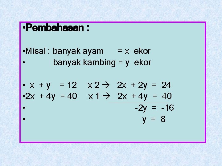  • Pembahasan : • Misal : banyak ayam = x ekor • banyak