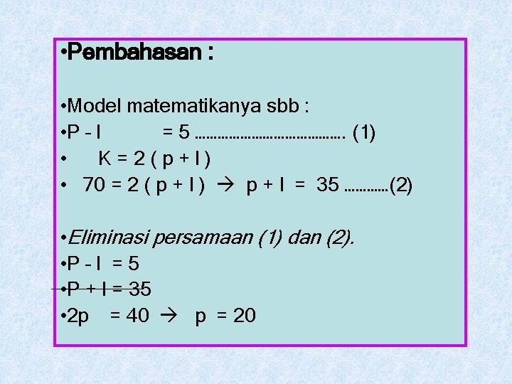  • Pembahasan : • Model matematikanya sbb : • P – l =