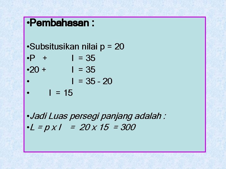  • Pembahasan : • Subsitusikan nilai p = 20 • P + l