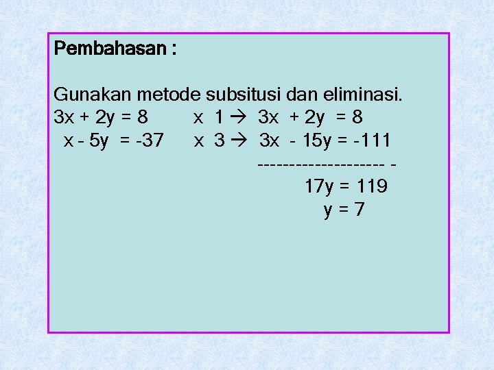 Pembahasan : Gunakan metode subsitusi dan eliminasi. 3 x + 2 y = 8