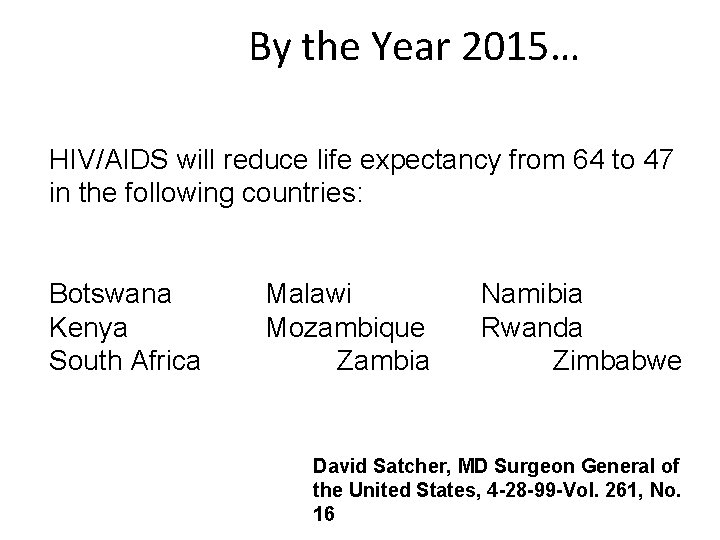 By the Year 2015… HIV/AIDS will reduce life expectancy from 64 to 47 in