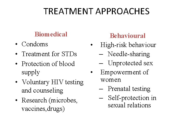 TREATMENT APPROACHES • • • Biomedical Behavioural Condoms • High-risk behaviour – Needle-sharing Treatment