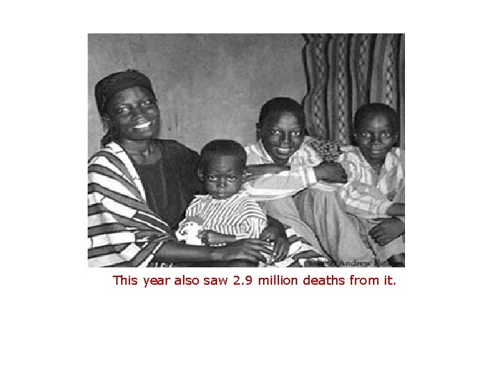 This year also saw 2. 9 million deaths from it. 