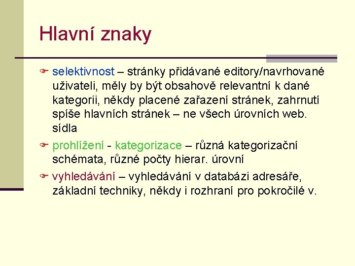 Hlavní znaky F selektivnost – stránky přidávané editory/navrhované uživateli, měly by být obsahově relevantní