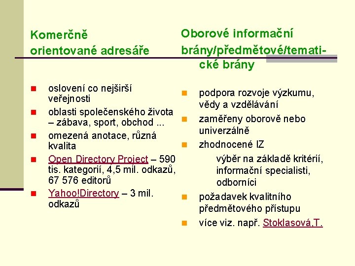 Komerčně orientované adresáře n n n oslovení co nejširší veřejnosti oblasti společenského života –