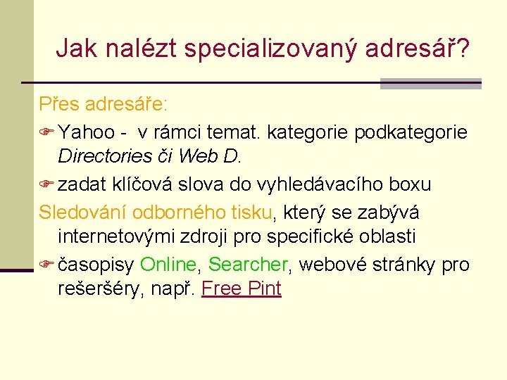 Jak nalézt specializovaný adresář? Přes adresáře: F Yahoo - v rámci temat. kategorie podkategorie