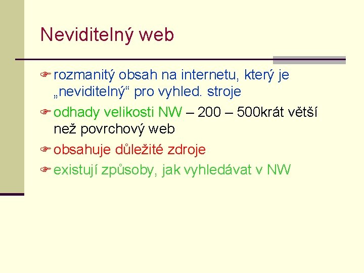 Neviditelný web F rozmanitý obsah na internetu, který je „neviditelný“ pro vyhled. stroje F