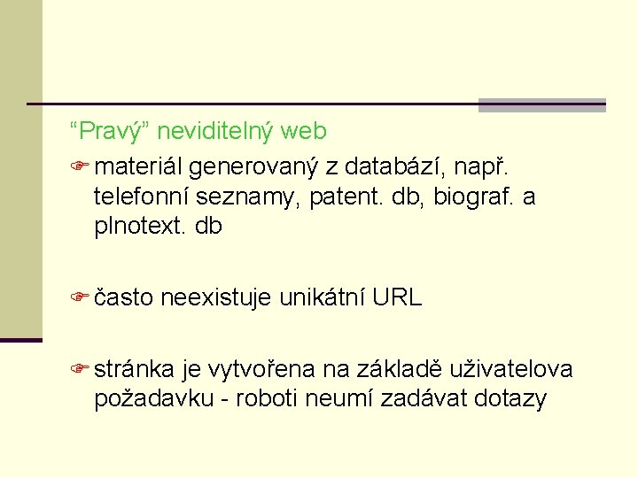 “Pravý” neviditelný web F materiál generovaný z databází, např. telefonní seznamy, patent. db, biograf.